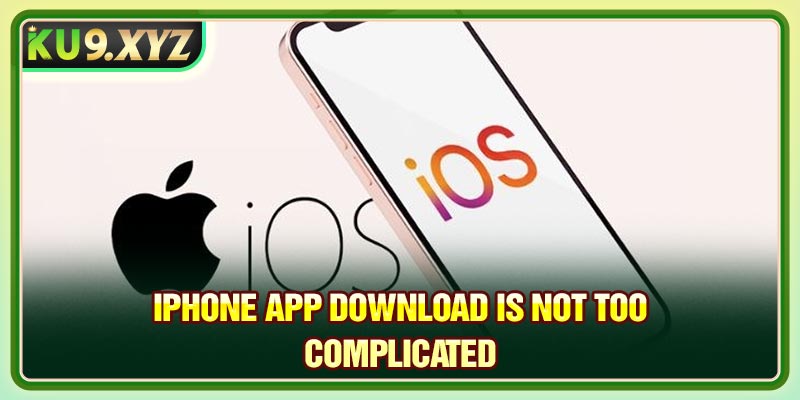 Iphone app download is not too complicated