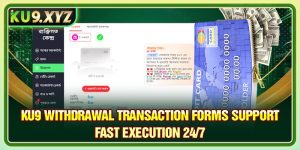 Ku9 Withdrawal Transaction Forms Support Fast Execution 24/7