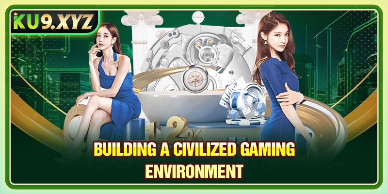 Building a civilized gaming environment