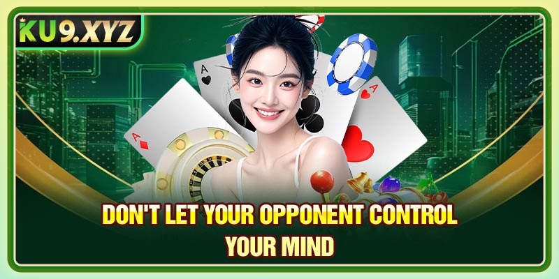 Don't let your opponent control your mind