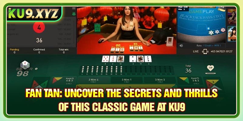 Fan Tan: Uncover the Secrets and Thrills of This Classic Game at KU9