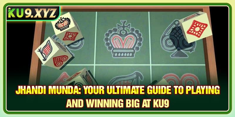 Jhandi Munda: Your Ultimate Guide to Playing and Winning Big at KU9