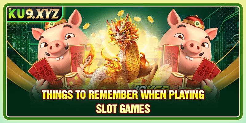 Things to remember when playing Slot games