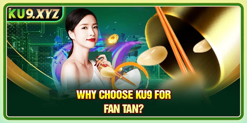 Why Choose KU9 for Fan Tan?