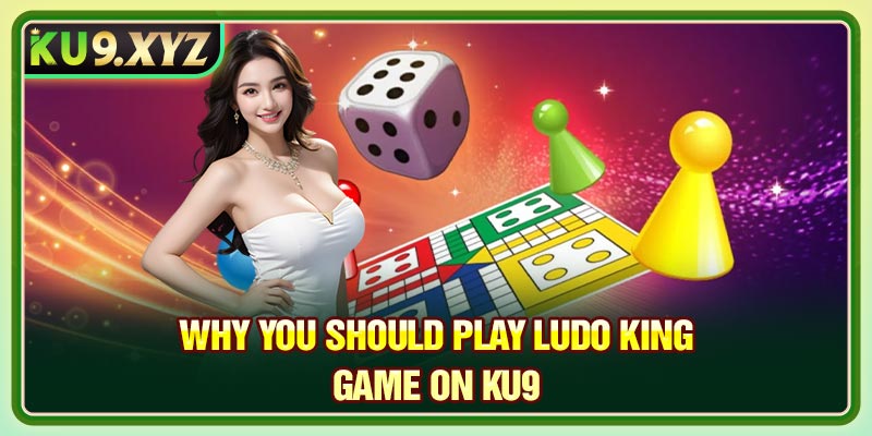 Why You Should Play Ludo King Game on KU9